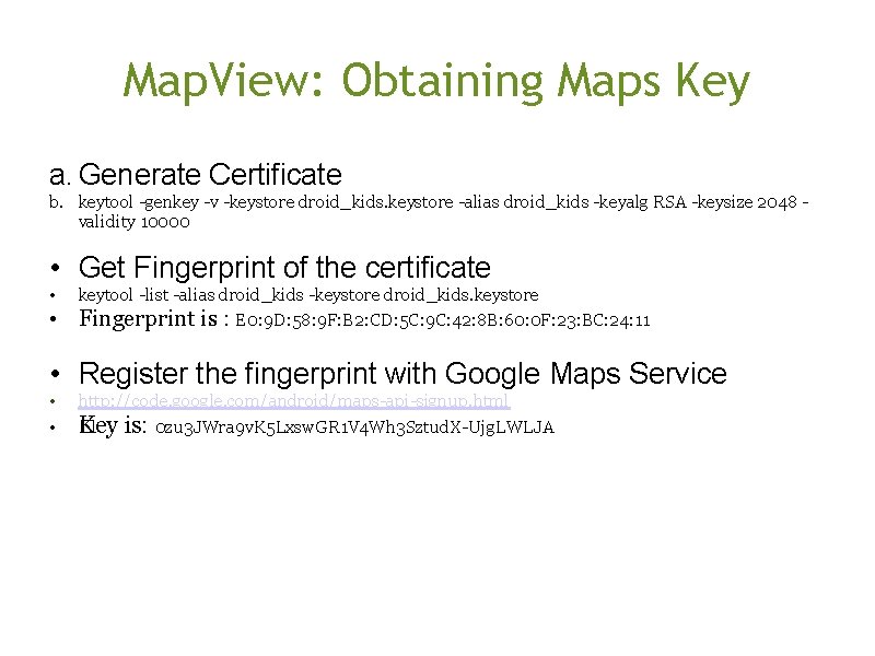 Map. View: Obtaining Maps Key a. Generate Certificate b. keytool -genkey -v -keystore droid_kids.