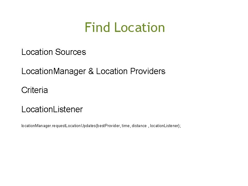 Find Location Sources Location. Manager & Location Providers Criteria Location. Listener location. Manager. request.