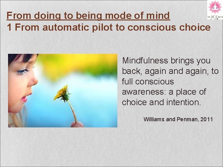 From doing to being mode of mind 1 From automatic pilot to conscious choice