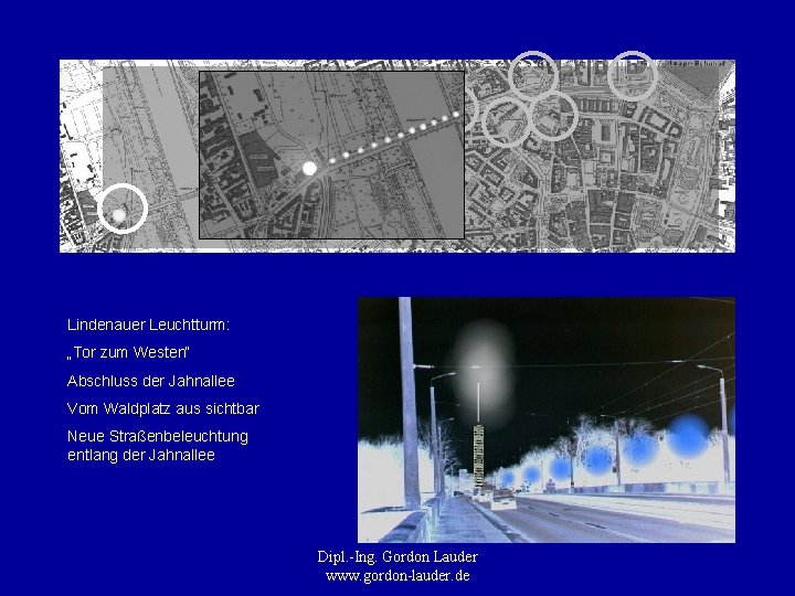 Lindenauer Leuchtturm: „Tor zum Westen“ Abschluss der Jahnallee Vom Waldplatz aus sichtbar Neue Straßenbeleuchtung