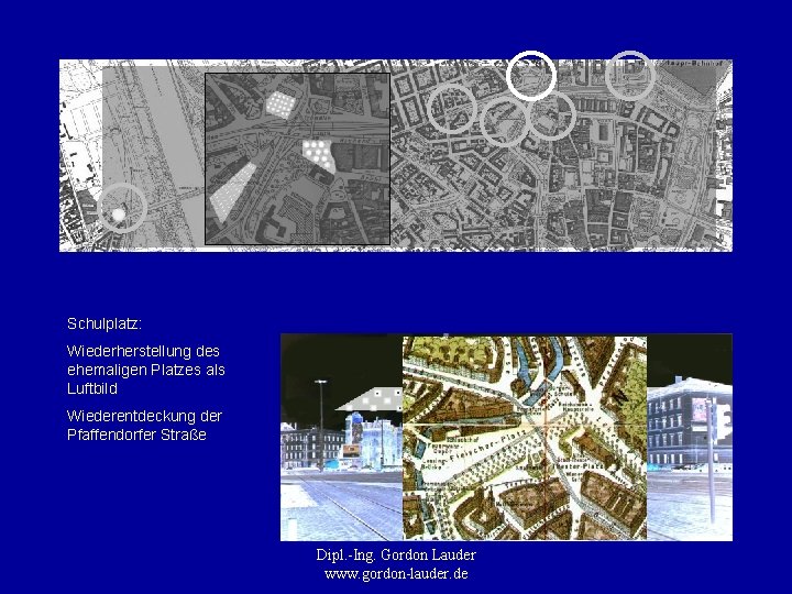 Schule Schulplatz: Wiederherstellung des ehemaligen Platzes als Luftbild Wiederentdeckung der Pfaffendorfer Straße Dipl. -Ing.