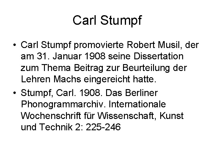 Carl Stumpf • Carl Stumpf promovierte Robert Musil, der am 31. Januar 1908 seine