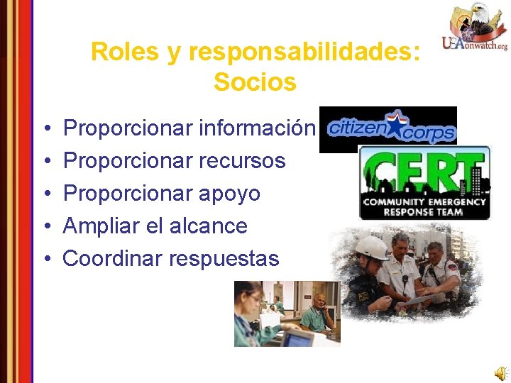 Roles y responsabilidades: Socios • • • Proporcionar información Proporcionar recursos Proporcionar apoyo Ampliar