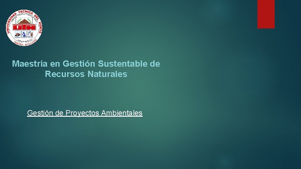  Maestría en Gestión Sustentable de Recursos Naturales Gestión de Proyectos Ambientales 