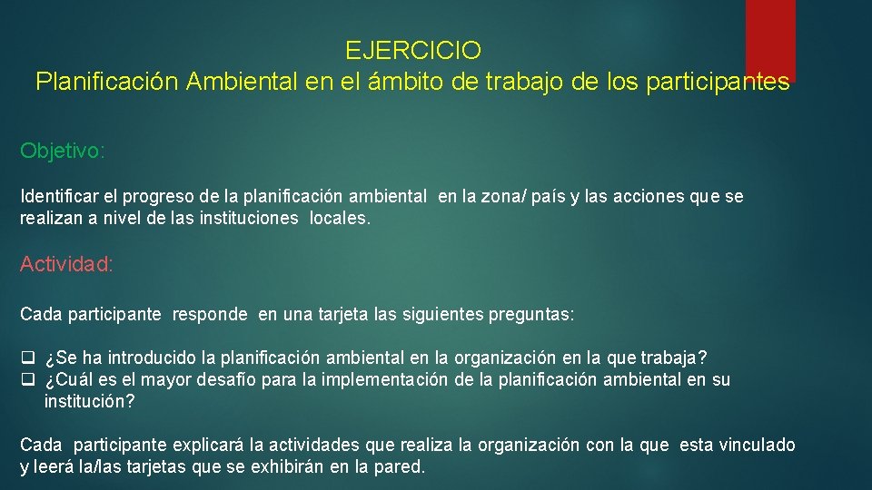 EJERCICIO Planificación Ambiental en el ámbito de trabajo de los participantes Objetivo: Identificar el