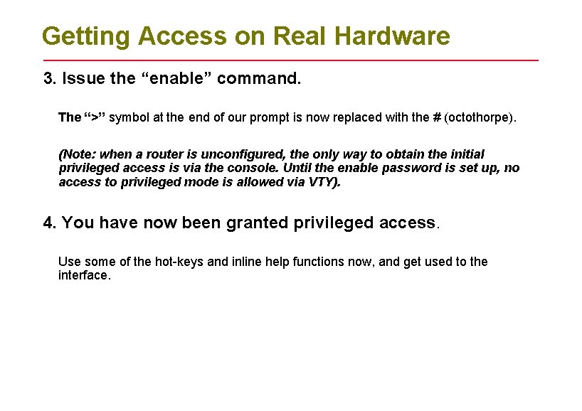 Getting Access on Real Hardware 3. Issue the “enable” command. The “>” symbol at