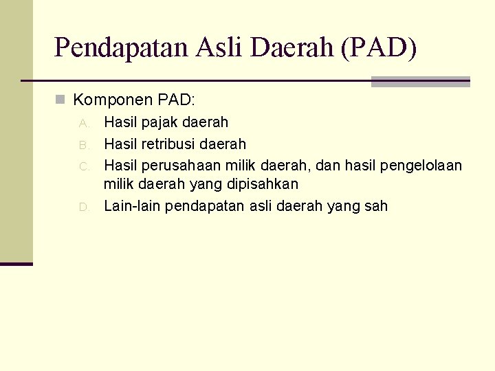 Pendapatan Asli Daerah (PAD) n Komponen PAD: A. Hasil pajak daerah B. Hasil retribusi