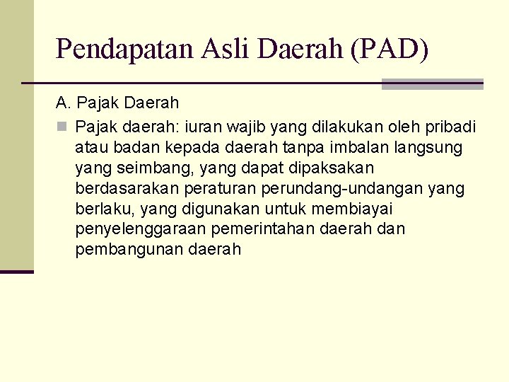 Pendapatan Asli Daerah (PAD) A. Pajak Daerah n Pajak daerah: iuran wajib yang dilakukan