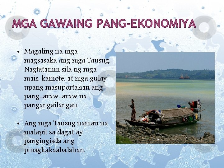 MGA GAWAING PANG-EKONOMIYA • Magaling na mga magsasaka ang mga Tausug. Nagtatanim sila ng