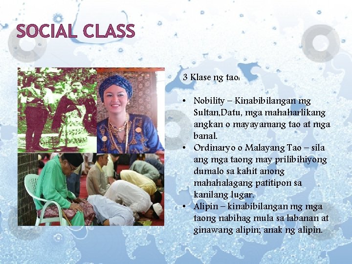 SOCIAL CLASS 3 Klase ng tao: • Nobility – Kinabibilangan mg Sultan, Datu, mga