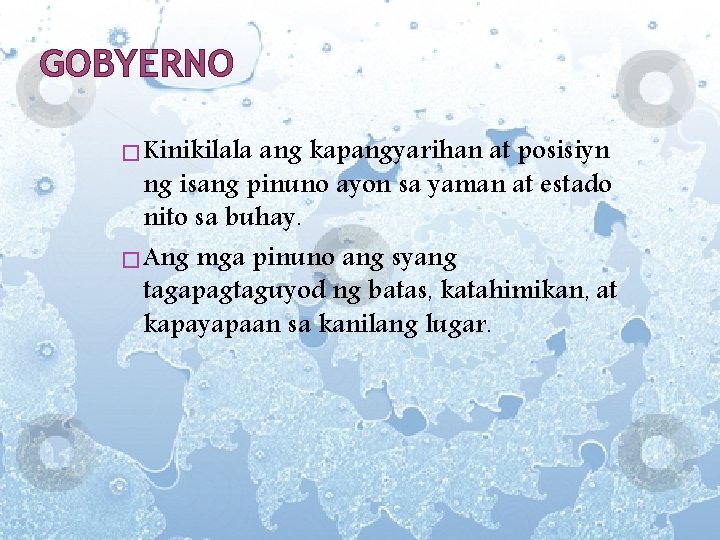 GOBYERNO � Kinikilala ang kapangyarihan at posisiyn ng isang pinuno ayon sa yaman at