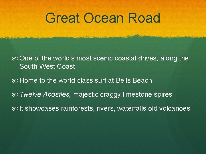 Great Ocean Road One of the world’s most scenic coastal drives, along the South-West Great Ocean Road One of the world’s most scenic coastal drives, along the South-West