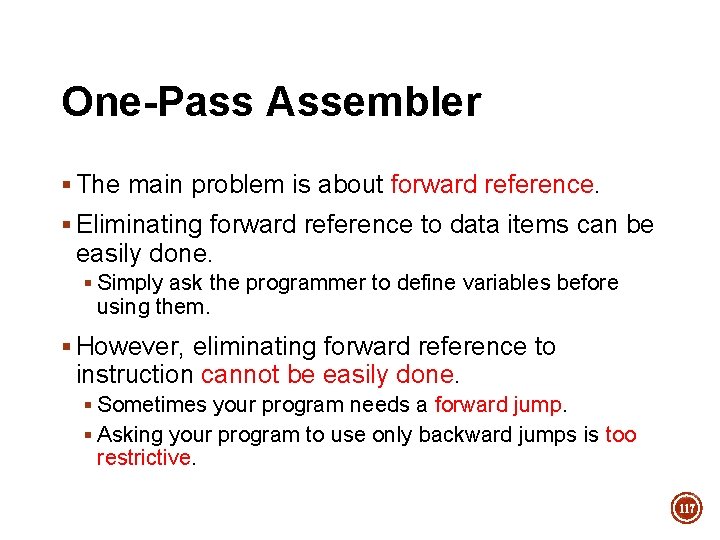 One-Pass Assembler § The main problem is about forward reference. § Eliminating forward reference One-Pass Assembler § The main problem is about forward reference. § Eliminating forward reference
