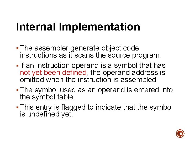Internal Implementation § The assembler generate object code instructions as it scans the source Internal Implementation § The assembler generate object code instructions as it scans the source