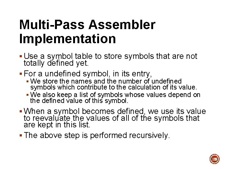 Multi-Pass Assembler Implementation § Use a symbol table to store symbols that are not Multi-Pass Assembler Implementation § Use a symbol table to store symbols that are not