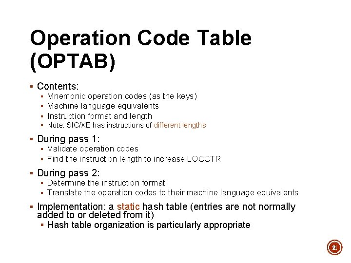 Operation Code Table (OPTAB) § Contents: § Mnemonic operation codes (as the keys) § Operation Code Table (OPTAB) § Contents: § Mnemonic operation codes (as the keys) §