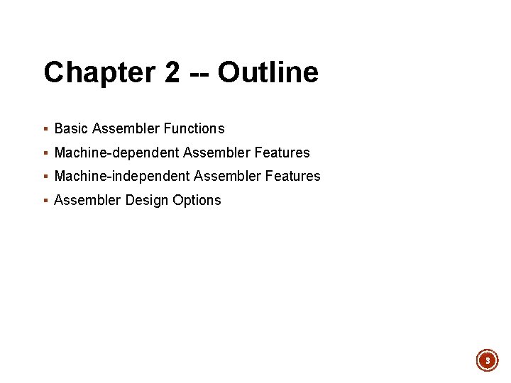 Chapter 2 -- Outline § Basic Assembler Functions § Machine-dependent Assembler Features § Machine-independent Chapter 2 -- Outline § Basic Assembler Functions § Machine-dependent Assembler Features § Machine-independent