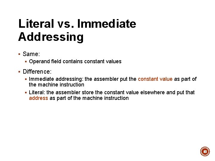 Literal vs. Immediate Addressing § Same: § Operand field contains constant values § Difference: Literal vs. Immediate Addressing § Same: § Operand field contains constant values § Difference: