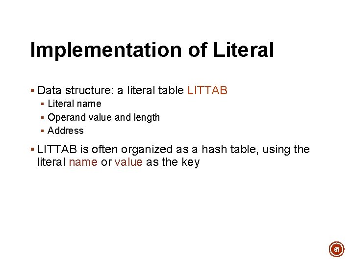 Implementation of Literal § Data structure: a literal table LITTAB § Literal name § Implementation of Literal § Data structure: a literal table LITTAB § Literal name §