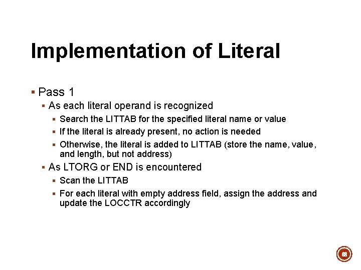 Implementation of Literal § Pass 1 § As each literal operand is recognized § Implementation of Literal § Pass 1 § As each literal operand is recognized §