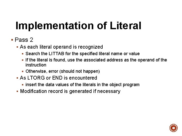 Implementation of Literal § Pass 2 § As each literal operand is recognized § Implementation of Literal § Pass 2 § As each literal operand is recognized §