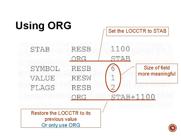 Using ORG Set the LOCCTR to STAB Size of field more meaningful Restore the Using ORG Set the LOCCTR to STAB Size of field more meaningful Restore the