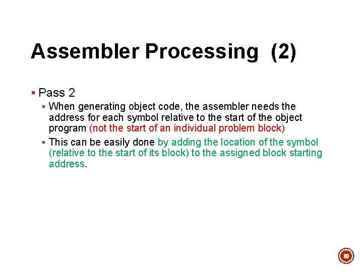 Assembler Processing (2) § Pass 2 § When generating object code, the assembler needs Assembler Processing (2) § Pass 2 § When generating object code, the assembler needs