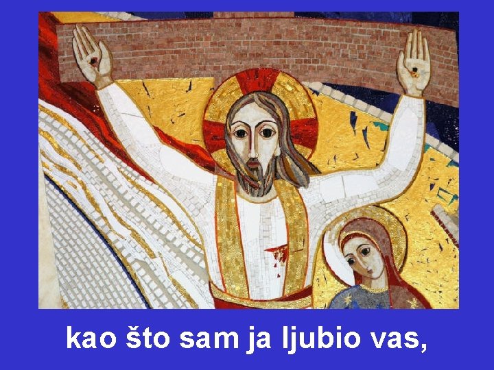 kao što sam ja ljubio vas, 