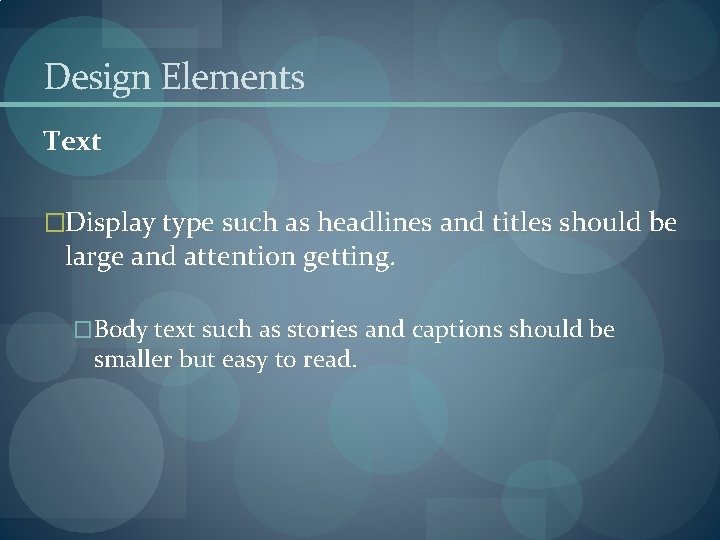 Design Elements Text �Display type such as headlines and titles should be large and