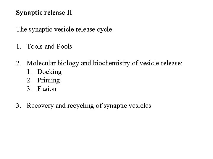 Synaptic release II The synaptic vesicle release cycle 1. Tools and Pools 2. Molecular