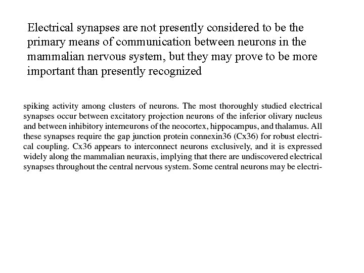 Electrical synapses are not presently considered to be the primary means of communication between