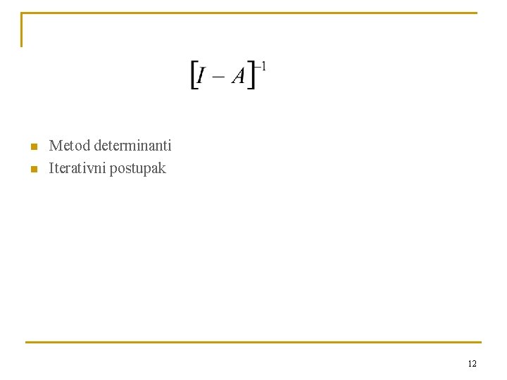 n n Metod determinanti Iterativni postupak 12 