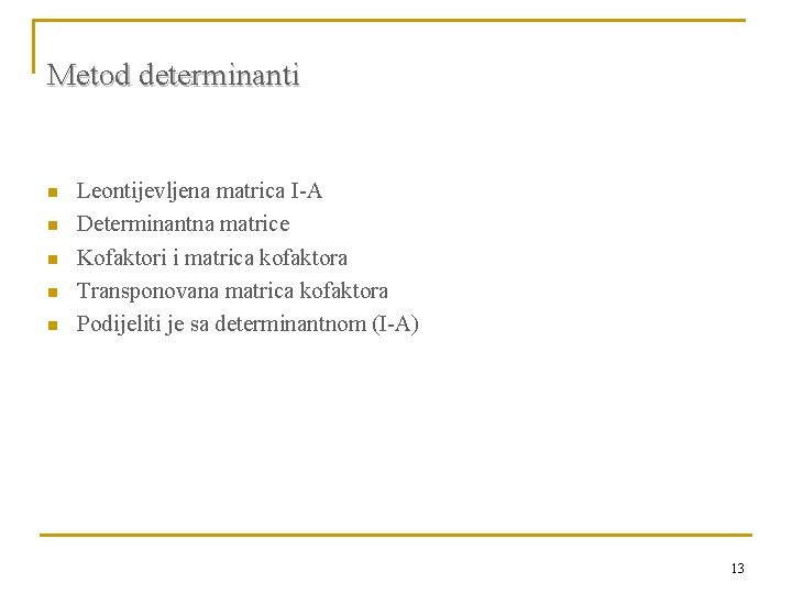 Metod determinanti n n n Leontijevljena matrica I-A Determinantna matrice Kofaktori i matrica kofaktora