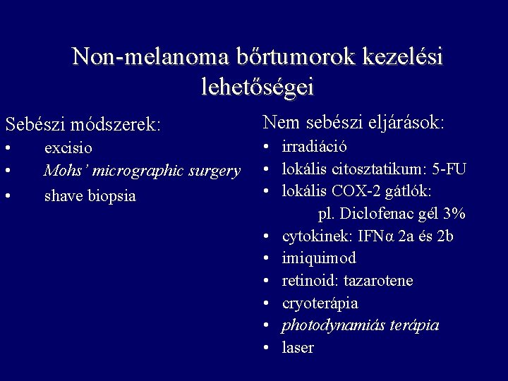 Non-melanoma bőrtumorok kezelési lehetőségei Sebészi módszerek: Nem sebészi eljárások: • • irradiáció • lokális Non-melanoma bőrtumorok kezelési lehetőségei Sebészi módszerek: Nem sebészi eljárások: • • irradiáció • lokális