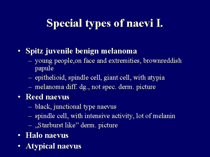 Special types of naevi I. • Spitz juvenile benign melanoma – young people, on