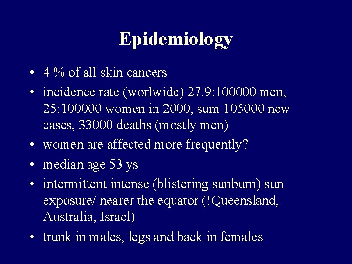 Epidemiology • 4 % of all skin cancers • incidence rate (worlwide) 27. 9: