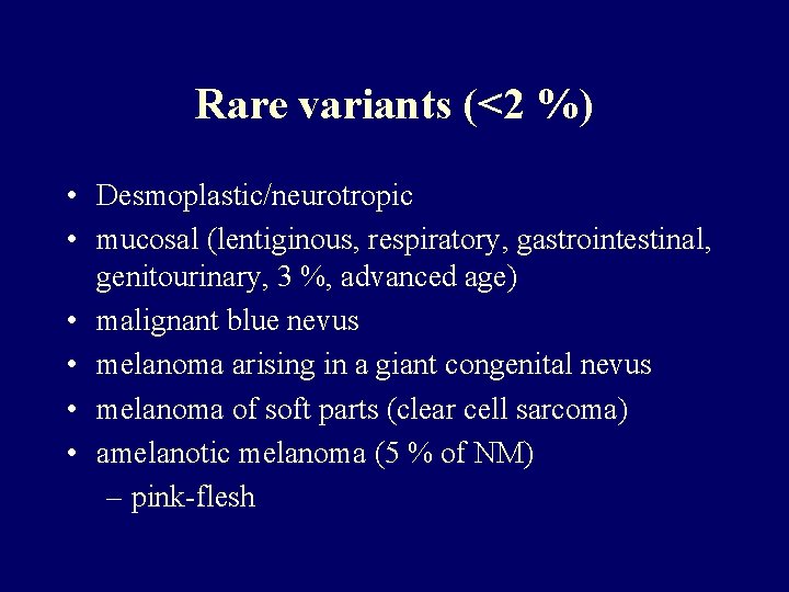 Rare variants (<2 %) • Desmoplastic/neurotropic • mucosal (lentiginous, respiratory, gastrointestinal, genitourinary, 3 %, Rare variants (<2 %) • Desmoplastic/neurotropic • mucosal (lentiginous, respiratory, gastrointestinal, genitourinary, 3 %,