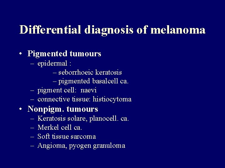 Differential diagnosis of melanoma • Pigmented tumours – epidermal : – seborrhoeic keratosis –