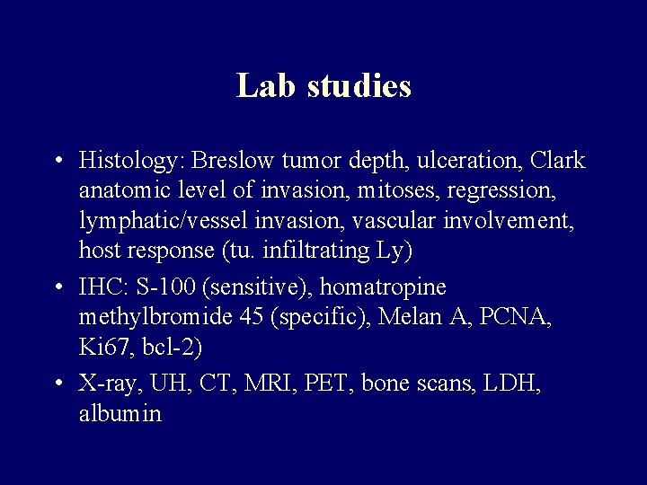Lab studies • Histology: Breslow tumor depth, ulceration, Clark anatomic level of invasion, mitoses,