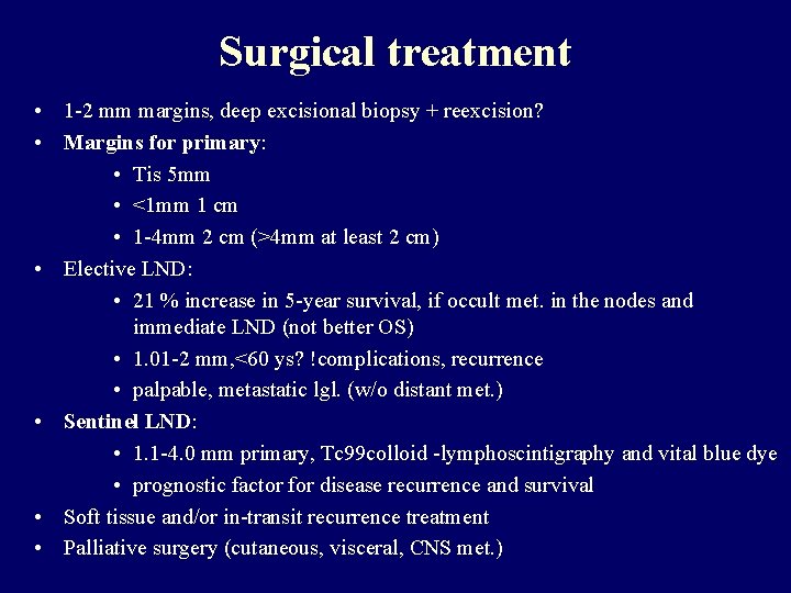 Surgical treatment • 1 -2 mm margins, deep excisional biopsy + reexcision? • Margins