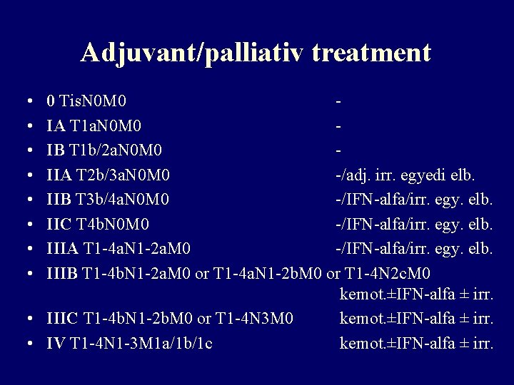 Adjuvant/palliativ treatment • • 0 Tis. N 0 M 0 IA T 1 a.