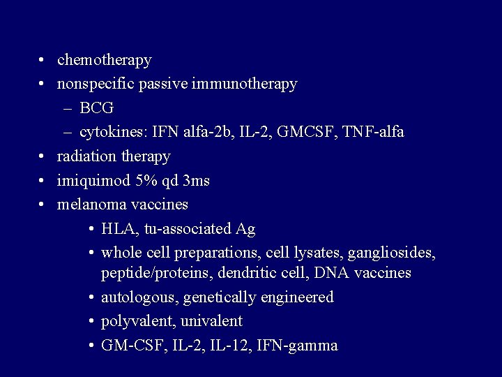 • chemotherapy • nonspecific passive immunotherapy – BCG – cytokines: IFN alfa-2 b, • chemotherapy • nonspecific passive immunotherapy – BCG – cytokines: IFN alfa-2 b,