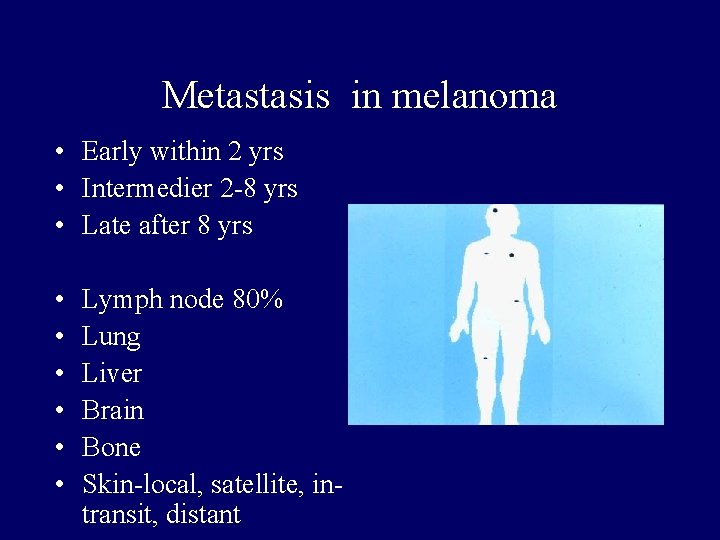 Metastasis in melanoma • Early within 2 yrs • Intermedier 2 -8 yrs • Metastasis in melanoma • Early within 2 yrs • Intermedier 2 -8 yrs •