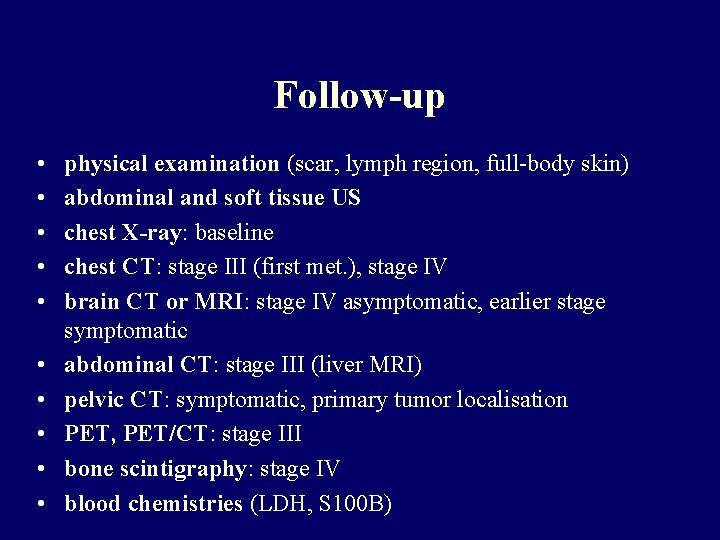 Follow-up • • • physical examination (scar, lymph region, full-body skin) abdominal and soft Follow-up • • • physical examination (scar, lymph region, full-body skin) abdominal and soft