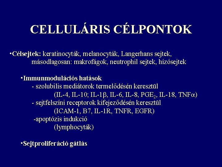 CELLULÁRIS CÉLPONTOK • Célsejtek: keratinocyták, melanocyták, Langerhans sejtek, másodlagosan: makrofágok, neutrophil sejtek, hízósejtek • CELLULÁRIS CÉLPONTOK • Célsejtek: keratinocyták, melanocyták, Langerhans sejtek, másodlagosan: makrofágok, neutrophil sejtek, hízósejtek •