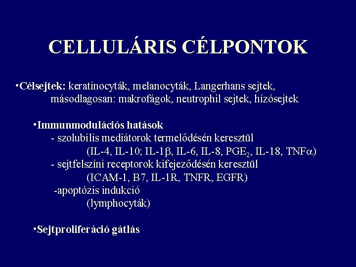 CELLULÁRIS CÉLPONTOK • Célsejtek: keratinocyták, melanocyták, Langerhans sejtek, másodlagosan: makrofágok, neutrophil sejtek, hízósejtek •