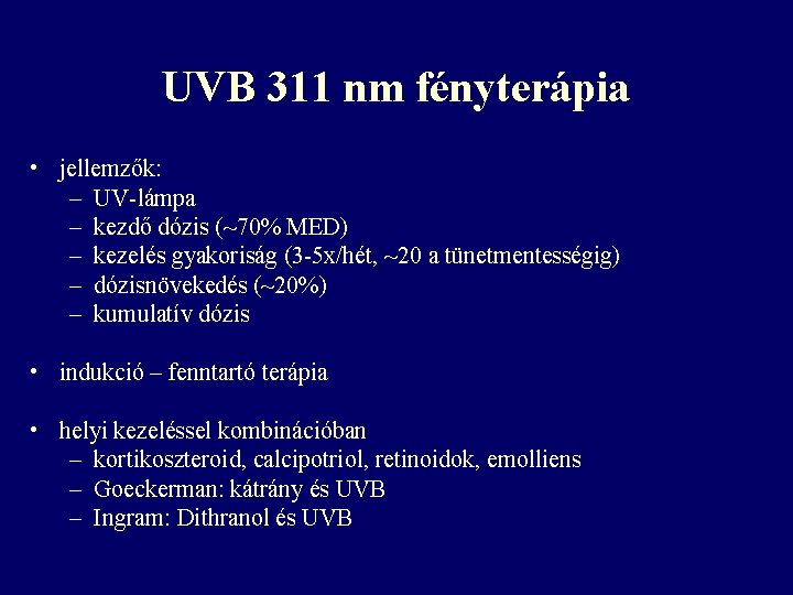 UVB 311 nm fényterápia • jellemzők: – UV-lámpa – kezdő dózis (~70% MED) – UVB 311 nm fényterápia • jellemzők: – UV-lámpa – kezdő dózis (~70% MED) –
