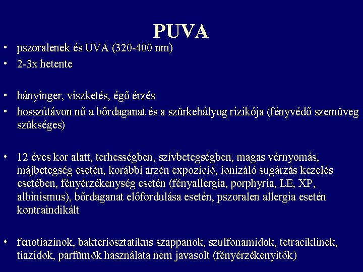 PUVA • pszoralenek és UVA (320 -400 nm) • 2 -3 x hetente • PUVA • pszoralenek és UVA (320 -400 nm) • 2 -3 x hetente •