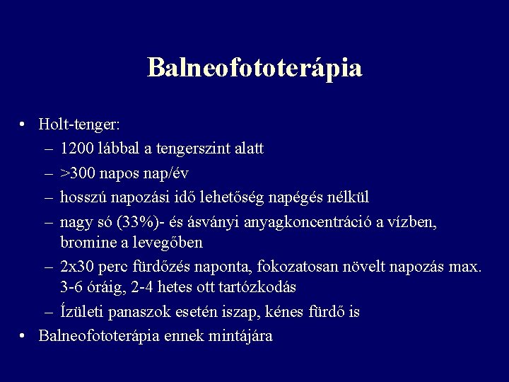 Balneofototerápia • Holt-tenger: – 1200 lábbal a tengerszint alatt – >300 napos nap/év – Balneofototerápia • Holt-tenger: – 1200 lábbal a tengerszint alatt – >300 napos nap/év –
