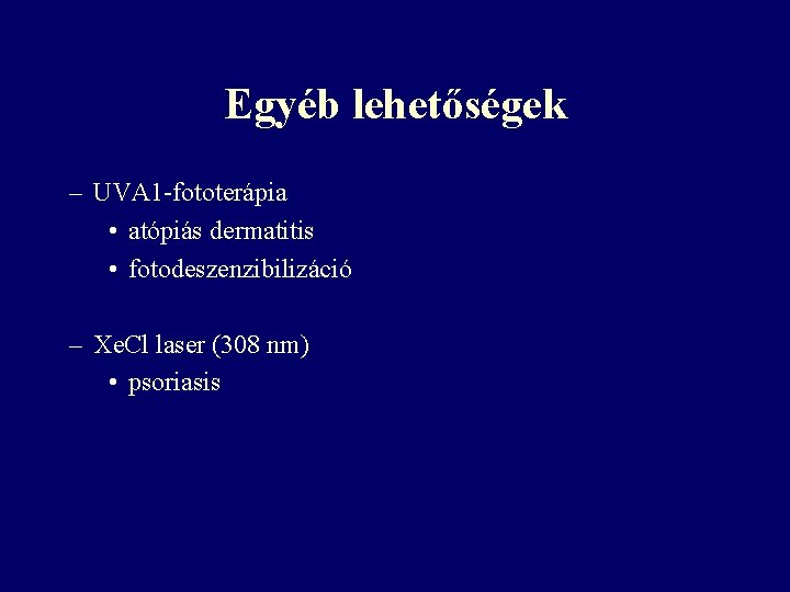 Egyéb lehetőségek – UVA 1 -fototerápia • atópiás dermatitis • fotodeszenzibilizáció – Xe. Cl Egyéb lehetőségek – UVA 1 -fototerápia • atópiás dermatitis • fotodeszenzibilizáció – Xe. Cl